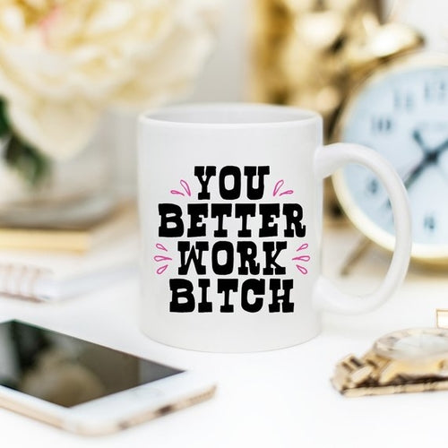 You Better Work Bi*** Coffee - Gifts for Them
