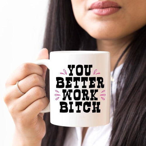 You Better Work Bi*** Coffee - Gifts for Them