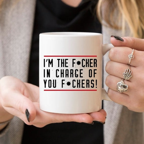 I'm The F*cker In Charge Of You F*ckers - Gifts for Them