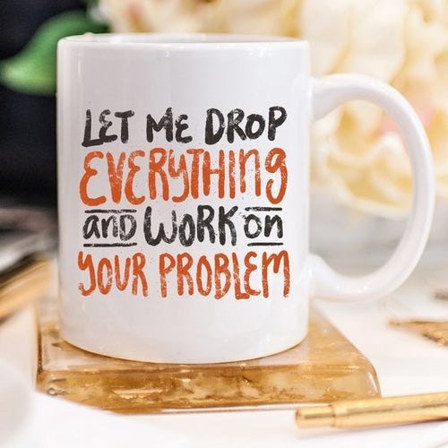 Let Me Drop Everything And ... - Gifts for Them