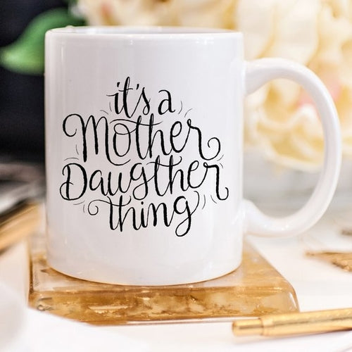 It's A Mother Daughter Thing - Gifts for Them