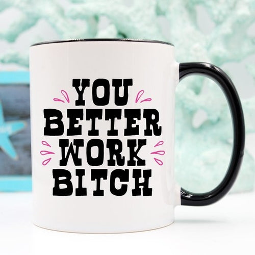 You Better Work Bi*** Coffee - Gifts for Them